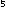 5