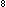 8